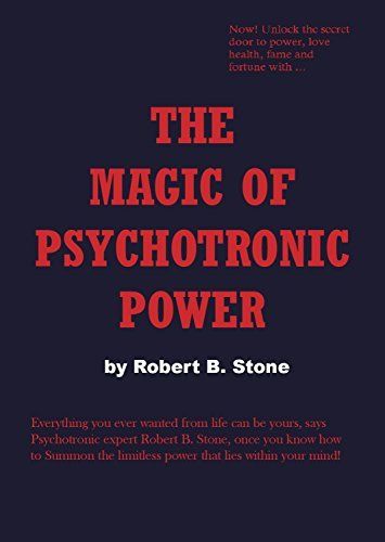 The Magic of Psychotronic Power by Robert B Stone The Magic of Psychotronic Power by Robert B Stone