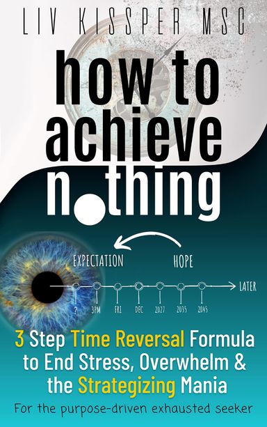 How to Achieve Nothing by Liv Kissper How to Achieve Nothing by Liv Kissper