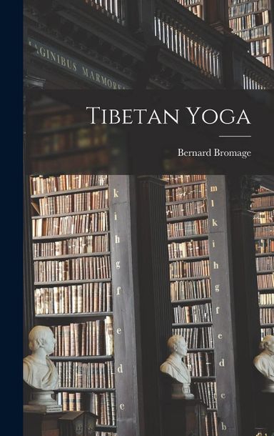 Tibetan Yoga by Bernard Bromage Tibetan Yoga by Bernard Bromage