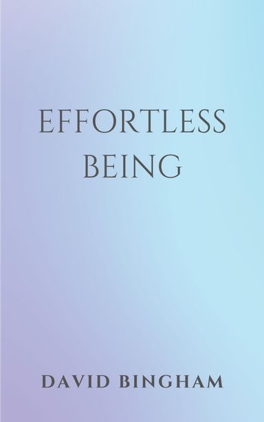 Effortless Being by David Bingham Effortless Being by David Bingham