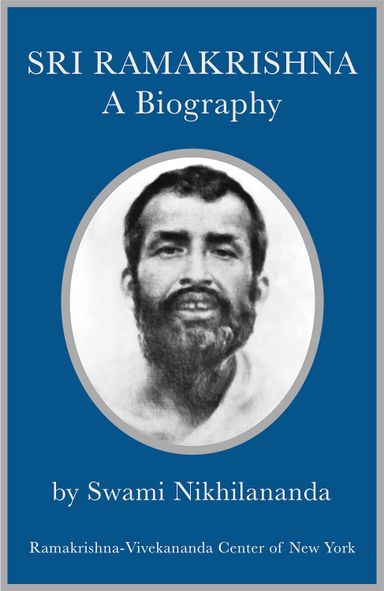 Sri Ramakrishna: A Biography by Swami Nikhilananda Sri Ramakrishna: A Biography by Swami Nikhilananda