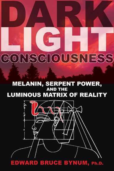 Dark Light Consciousness by Edward Bruce Bynum, Ph.D. Dark Light Consciousness by Edward Bruce Bynum, Ph.D.