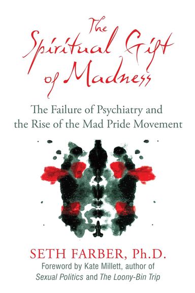 The Spiritual Gift of Madness by Seth Farber, Ph.D. The Spiritual Gift of Madness by Seth Farber, Ph.D.